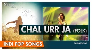 Chal Urr Ja - Sajjad Ali | Popular Folk Hindi Song | Nupur Audio