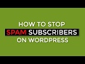 How To Stop Spam Subscribers On Wordpress in 2019