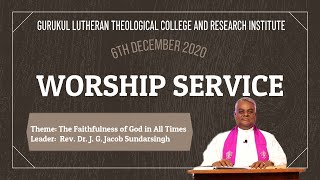 GURUKUL LUTHERAN THEOLOGICAL COLLEGE AND RESEARCH INSTITUTE | WORSHIP SERVICE | 6th December 2020