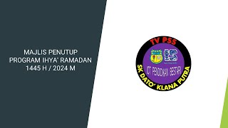 MAJLIS PENUTUP PROGRAM IHYA' RAMADAN 1445 H / 2024  M