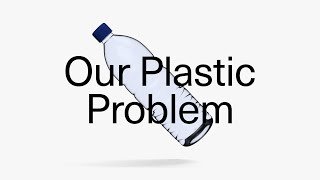 Our Plastic Problem | Science and Society