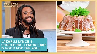 Lazarus Lynch’s Church Hat Lemon Cake Is Food for the Soul