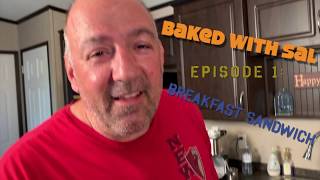 Baked With Sal:  Episode 1 - Breakfast Sandwich