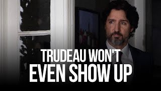 Trudeau won't even show up