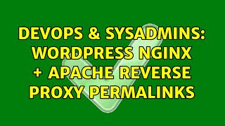 DevOps & SysAdmins: Wordpress Nginx + Apache reverse Proxy permalinks