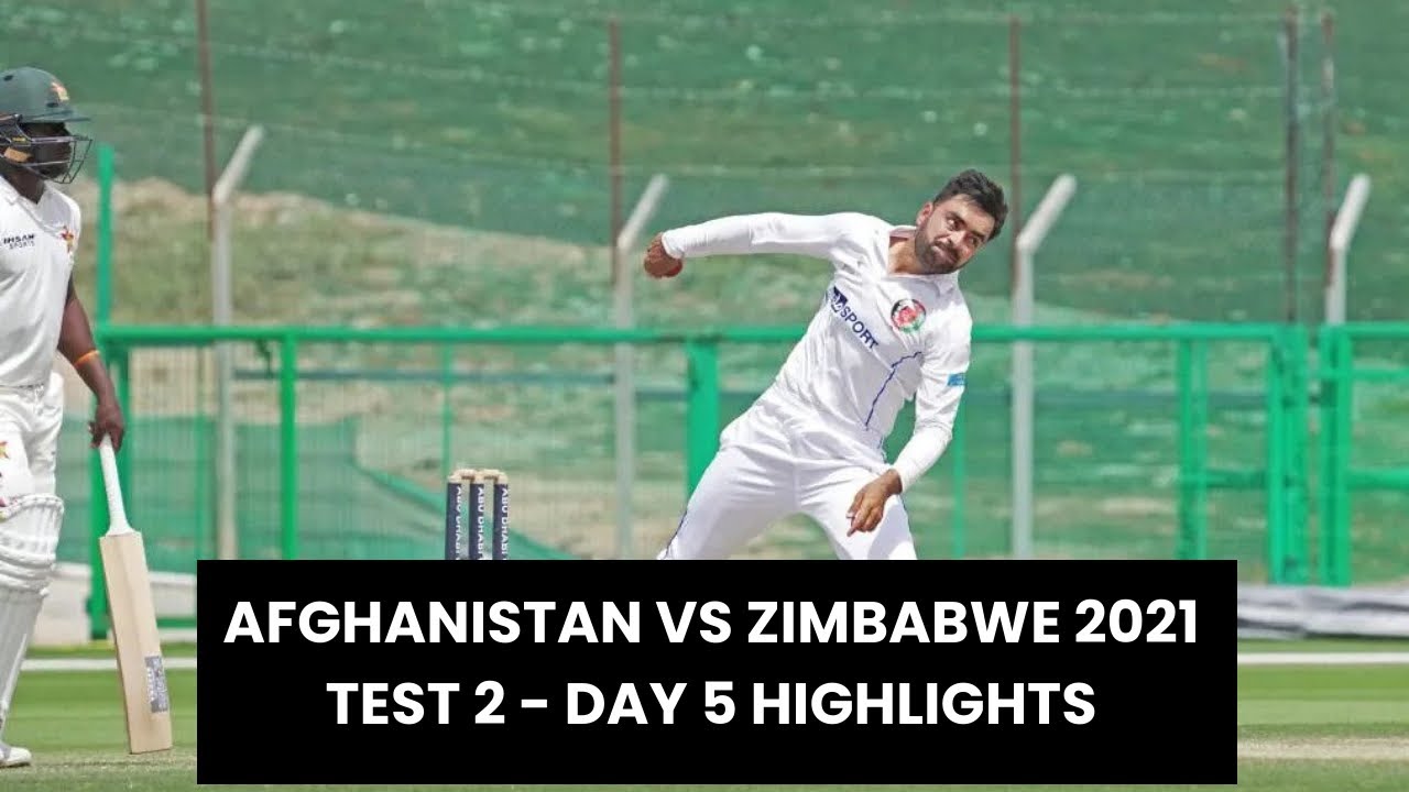 Afghanistan Vs Zimbabwe 2021- 2nd Test - Day 5 Highlights - YouTube