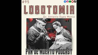 95. Lobotomia, Antonio Egas Moniz: el doctor que perforaba cráneos