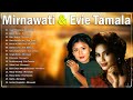 Mirnawati & Evie Tamala 🍾 Lagu Dangdut Lawas Penuh Kenangan 🍾 Kumpulan Dangdut 80an/90an Terpopuler