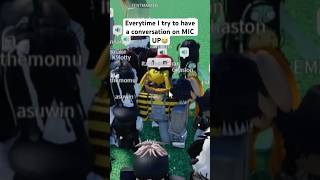 EVERYTIME I TRY TO HAVE A CONVERSATION | ROBLOX MIC UP 17+