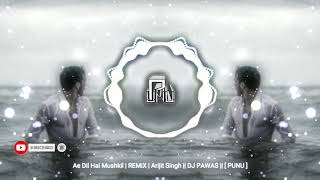 Ae Dil Hai Mushkil | REMiX | Arijit Singh || DJ PAWAS x DJ Phillora || [ PUNU ]