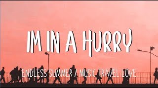 I'm In A Hurry - Music, Travel, Love/  Endless Summer  (Lyrics)