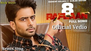 8 Raflaan | Mankirt Aulakh Ft. Gurlez Akhtar | Remix - 8 Raflaan | Official Latest Punjabi Song 2021