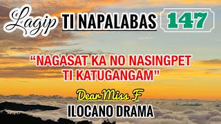 NAGASAT KA NO NASINGPET DAGITI NAIKAMANGAM | LAGIP TI NAPALABAS 147 | ILOCANO DRAMA | Dear Miss F