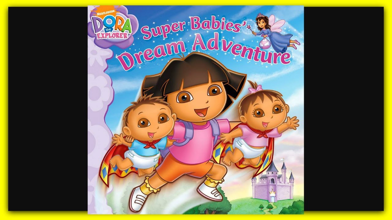 DORA THE EXPLORER "SUPER BABIES DREAM ADVENTURE!" - Read Aloud ...