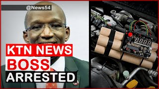 Breaking! KTN News Boss Arrested With Bomb inside His Car| News54