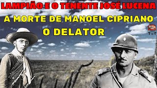 LAMPIÃO CONTRA O TENENTE JOSÉ LUCENA – A MORTE DE MANOEL CIPRIANO O DELATOR