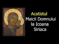 Acatistul Maicii Domnului la Sfânta Icoana Siriaca - slujitor Dani