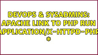 DevOps & SysAdmins: Apache Link to PHP run application/x-httpd-php \*