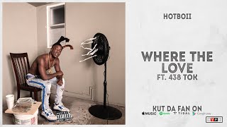 Hotboii - "Where The Love" Ft. 438 Tok (Kut Da Fan On)