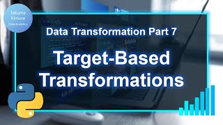 Data Transformation (7/8) Target Based Transformations