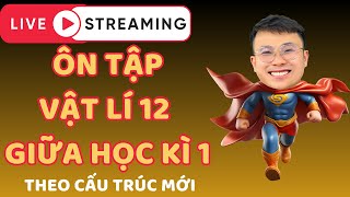 Livetream Vật Lí 12 Ôn Tập Giữa Học Kì 1  II Lý Thầy Quân