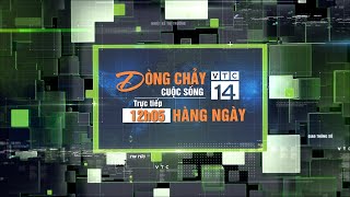 🔴 [Trực tiếp] #Dòngchảycuộcsống ngày 09/12/2023