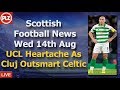 UCL Heartache For 'Outsmarted' Celtic - Wednesday 14th August - PLZ Soccer Scottish Bulletin