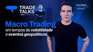 TradeTalks com João Ascoli | MACRO TRADING em Tempos de Volatilidade e Eventos Geopolíticos | 29/01