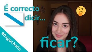 #DígochoEu É correcto dicir 'ficar'?