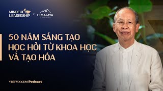 Mindful Leadership SS3 #5 | 50 năm sáng tạo học hỏi từ khoa học và tạo hóa | Lý Ngọc Minh, Minh Long