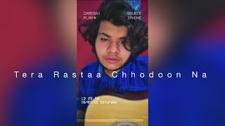 Tera Rastaa Chhodoon Na - ( Raw Cover ) By Acoustic Utsav