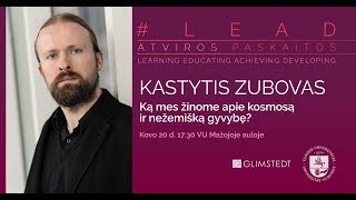 Kastytis Zubovas. Ką mes žinome apie kosmosą ir nežemišką gyvybę