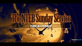 NTEB SUNDAY SERVICE: Time \u0026 Chance