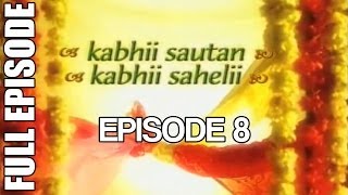 Kabhii Sautan Kabhii Sahelii - Episode 8 (Full Ep)