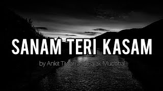 SANAM TERI KASAM (TITLE SONG) - Ankit Tiwari || Palak Muchhal || Himesh Reshammiya (Lyrics)