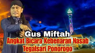 GUS MIFTAH TERBARU || ANGKAT BICARA KEBENARAN NASAB TEGALSARI PONOROGO.