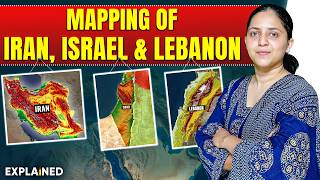 Strategic Mapping of Iran, Israel & Lebanon | Key Features Explained | UPSC Current Affairs 2026