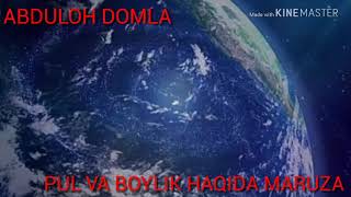 ABDULOH DOMLA  PUL VA BOYLIK HAQIDA MARUZA.