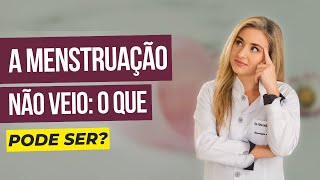 MINHA MENSTRUAÇÃO NÃO VEIO: O QUE PODE SER?