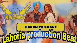 Boran to Shane Diljit Dosanjh | Dhol mix Remix by Dj Kin8gStar new song || LAHORIA PRODUCTION BEATZ