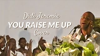 YOU RAISE ME UP • Josh Groban | Didi Jeremie (COVER)