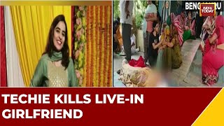 Bengaluru: Techie Kills Live-In Girlfriend In Bengaluru, Techie Allegedly Hung Partner \u0026 Fled