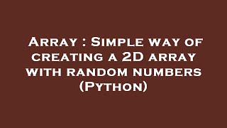 Array : Simple way of creating a 2D array with random numbers (Python)