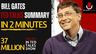 Bill Gates: TED talk show summary in 2 minutes.