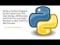 Python Program to Get Input From User Using While Loop And Print If Its Even Or Not Until 0 Pressed