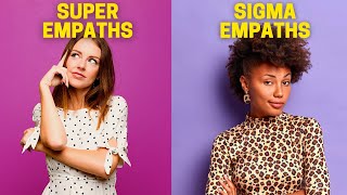 10 Differences between Sigma Empaths and Super Empaths