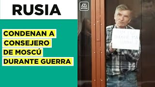 Condenan a 7 años de cárcel a consejero ruso por denunciar ofensiva en Ucrania