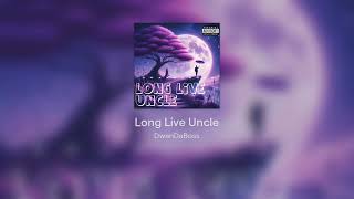 Long Live Uncle- DwanDaBoss(Official Audio)