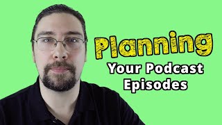 Planning Your Podcast Episodes - Podbean Academy