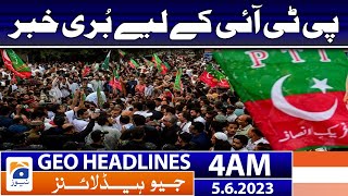 Geo News Headlines 4 AM - Bad News For PTI | 5th June 2023